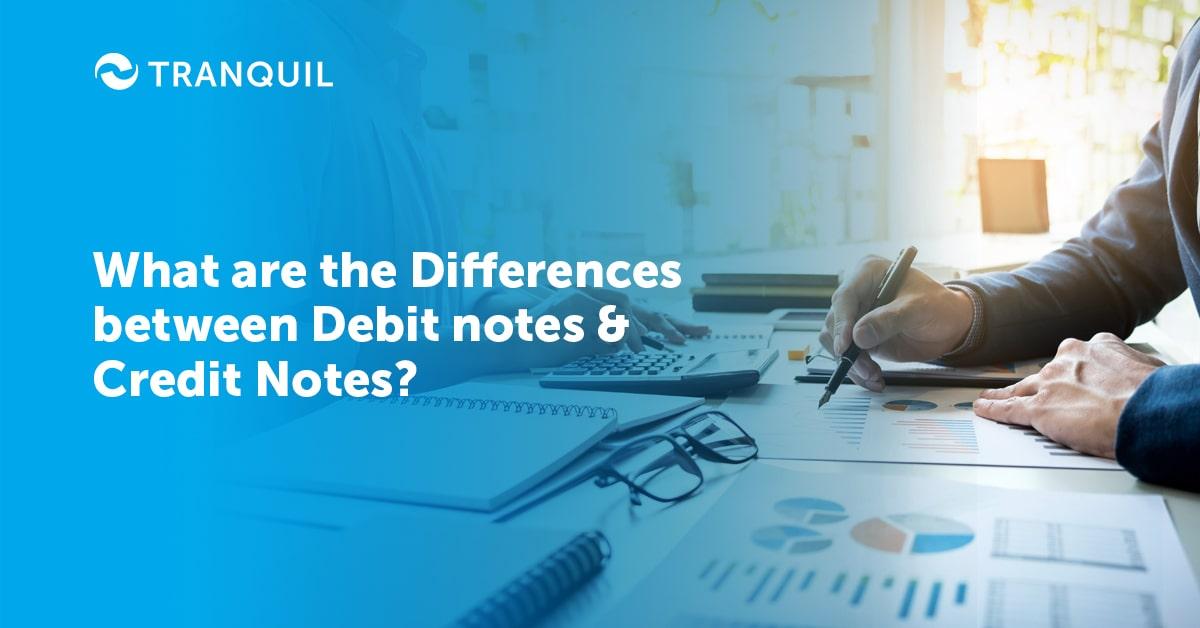 What are the Differences between Debit notes and Credit Notes?